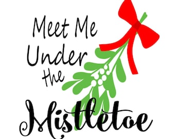 SVG - Meet Me Under The Mistletoe - Christmas - Holiday Decor - Pallet Sign Design - Tshirt Design - Christmas Shirt Design - Mistletoe