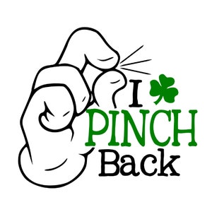 I Pinch Back svg, St Patrick’s Day svg, Shamrock svg, Irish Pinch svg, dxf, png