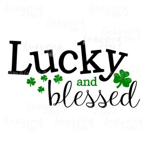 Lucky and blessed Svg, St. Patrick&#39;s Day Svg, Clover Svg, happy go lucky svg, irish svg, lucky shirt, shamrock svg, SVG DXF Png, Cricut