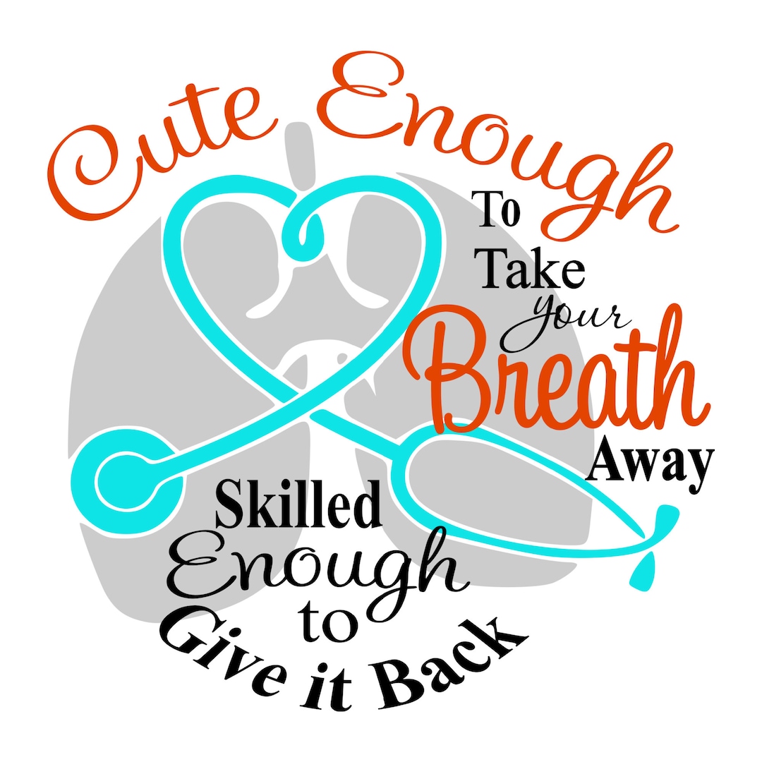 Cute Enough to Take Your Breath Away Svg Respiratory Therapist Svg