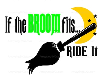 SVG - If the Broom Fits Ride It - Halloween SVG - Witch svg - Witch Broom svg - Funny Halloween Tshirt svg - Decal svg