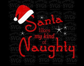 SVG - Santa likes My Kind of Naughty - Christmas Shirt - Shirt Design - Christmas - Santa - Naughty or Nice - Sign Design - Holiday Decor