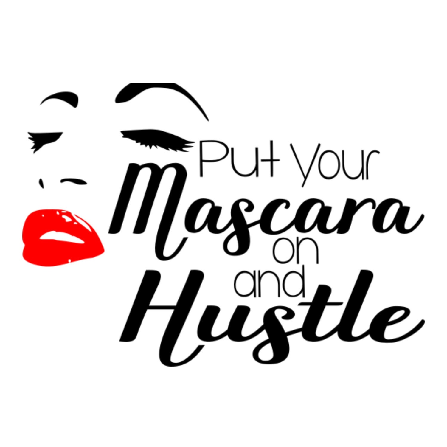Download Put Your Mascara On And Hustle Svg Empowerment Svg Mascara Svg Etsy