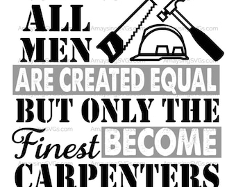 SVG - All Men Are Created Equal Carpenters - Carpenter SVG - Carpenter Tshirt svg - Occupation SVG - Mens tshirt svg - Dad svg