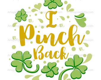 SVG - I Pinch Back - St Patricks Day svg - Pinch Me I'm Irish - Funny St Patricks tshirt - St Patricks Pinch - St Patricks Day Card svg