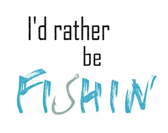 SVG - I'd Rather Be Fishin - DXF - Fishing TShirt Design - Fishing - Fishing Decal Design - Car Decal - Fathers Day - Sign Design