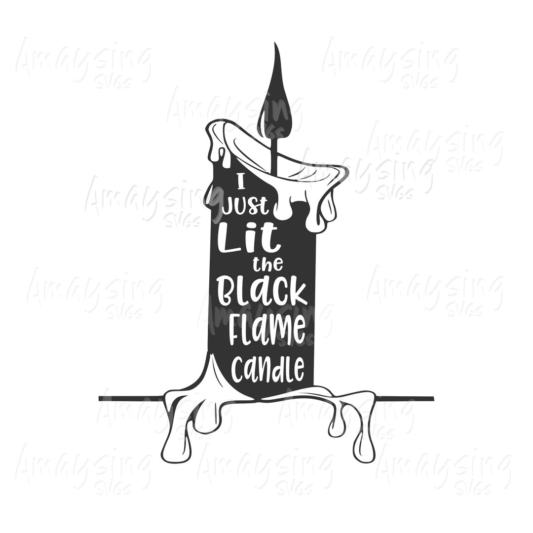 Just Lit the Black Flame Candle Svg, Dxf, Png, Halloween Svg, Dxf, Png