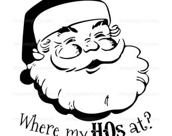 SVG - Where my HOs at - Christmas Tshirt SVG - Mens Tshirt SVG - Santa svg - Christmas svg - tshirt svg - Funny tshirt svg - Funny Christmas