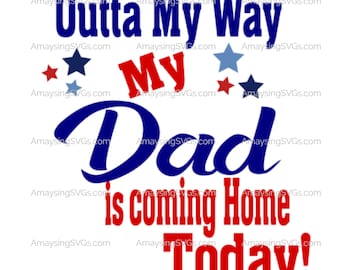 Outta My Way My Dad is coming home today svg Homecoming svg Military svg Military Homecoming svg Homecoming sign svg Military Dad svg