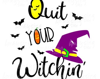 Quit your witchin' svg, Halloween svg, Witch svg, Witch hat svg, Halloween tshirt svg