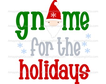 Gnome for the Holidays svg Christmas Gnome svg Christmas svg Gnome svg Holiday svg Christmas Tshirt svg Christmas elf svg Fun Christmas svg