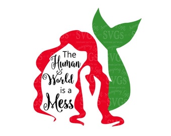 SVG - Ariel The Human World is a Mess - Ariel svg - Princess - Mermaid - Tshirt svg