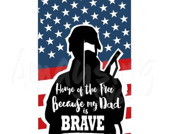 Home of the Free Because my Dad is Brave svg Fathers Day SVG Military svg Patriotic svg Soldier svg flag svg Dad svg Military Dad svg