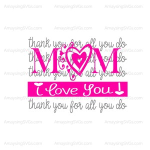 Mom Thank You for all you do svg Mothers Day svg Mothers Day Sentiment svg Mothers day gift svg Mom svg Mom I love you svg Mommy svg