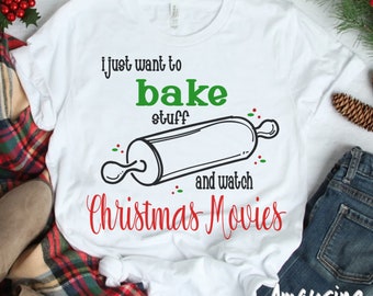 SVG - Just Want to Bake stuff and watch Christmas Movies - Christmas SVG - Christmas apron - Christmas tshirt - Christmas pallet sign