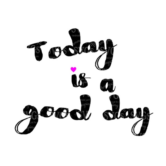 Svg Today Is A Good Day Quote Inspirational Quote Good Etsy