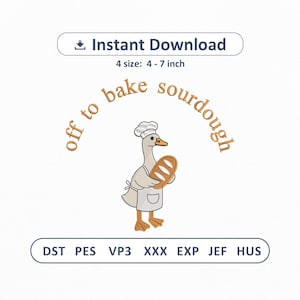 Puede incluir: Un diseño de bordado que muestra un ganso con gorro de chef y delantal, sosteniendo un pan. El texto "off to bake sourdough" aparece en un arco sobre el ganso. El diseño incluye "Instant Download" y "4 size: 4 - 7 inch".