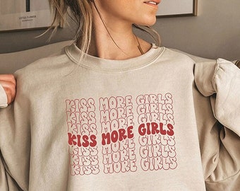 Tshirt Sweatshirt Hoodie - LGBTQ Shirt, Kiss More Girls, Gay Pride Shirt, Lesbian Shirt, Pride Month Shirt, Queer Gift, Lesbian, LGBT Pride