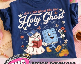Holy Ghost PNG Digital Download, Funny Christian Halloween Shirt Design, Cute Ghost Bible Faith PNG Clipart