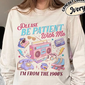Please Be Patient With Me I'm From The 1900s Shirt Design Digital, Funny 90s Throwback PNg Download, Western Graphic PNG