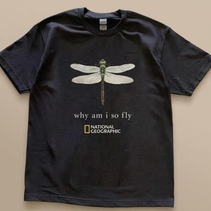 Vintage National Geographic Dragonfly Shirt, Why Am I So Fly Tee, Retro Nature Graphic T-Shirt, Y2K Shirt