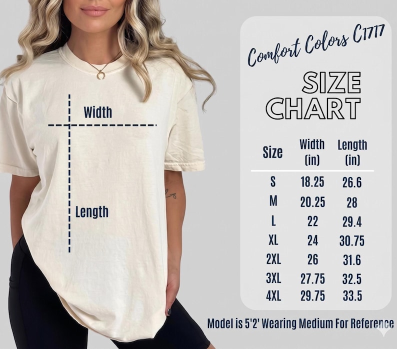 May include: Cream-colored t-shirt with a size chart. The chart lists sizes S to 4XL, with corresponding width and length measurements in inches. The text "Comfort Colors C1717" is at the top. The model is 5'2" and wearing a medium.