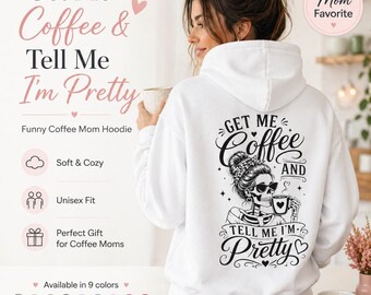 Coffee Lover Gift Idea, Funny Mom Sweatshirt, Get Me Coffee And Tell Me Im Pretty Hoodie, Cute Motherhood Gift, Back Print Hoodie for Moms