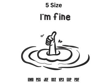 I’m Fine Embroidery Design, Funny Thumbs Up Drowning Embroidery Pattern, Sarcastic Machine Embroidery File, Instant Download, PES DST JEF