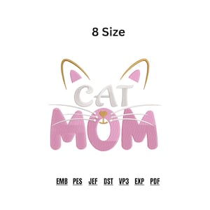 May include: A pink and white embroidered design with the words "CAT MOM" and cat ears. The text "8 Size" is above the design. Below the design are the letters "EMB PES JEF DST VP3 EXP PDF".