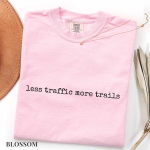 Less Traffic More Trails Shirt, Hiking Tee, Outdoor Adventure T-Shirt, Nature Lover Gift, Trail Runner Top, Hiking Shirt, Less Traffic Shirt Blossom