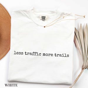 Less Traffic More Trails Shirt, Hiking Tee, Outdoor Adventure T-Shirt, Nature Lover Gift, Trail Runner Top, Hiking Shirt, Less Traffic Shirt White