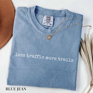 Less Traffic More Trails Shirt, Hiking Tee, Outdoor Adventure T-Shirt, Nature Lover Gift, Trail Runner Top, Hiking Shirt, Less Traffic Shirt Blue Jean
