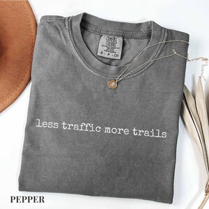 Less Traffic More Trails Shirt, Hiking Tee, Outdoor Adventure T-Shirt, Nature Lover Gift, Trail Runner Top, Hiking Shirt, Less Traffic Shirt Pepper