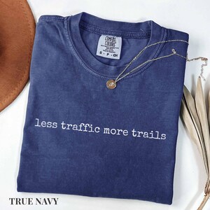 Less Traffic More Trails Shirt, Hiking Tee, Outdoor Adventure T-Shirt, Nature Lover Gift, Trail Runner Top, Hiking Shirt, Less Traffic Shirt Navy