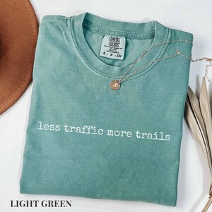 Less Traffic More Trails Shirt, Hiking Tee, Outdoor Adventure T-Shirt, Nature Lover Gift, Trail Runner Top, Hiking Shirt, Less Traffic Shirt Light Green