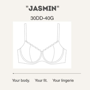 May include: Line drawing of a bra with the name "JASMIN" above it. The bra is white with scalloped trim along the top edge. The bra sizes are listed as 30DD-40G. The text "Your body. Your fit. Your lingerie" is below the bra.