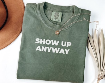 Show Up Anyway Shirt, Motivation Gym Tee, Fitness Mindset Shirt, Workout Shirt Women