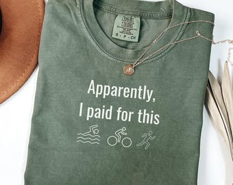 Comfort Colors® Apparently I Paid for This Shirt, Funny Triathlon Shirt, Triathlete Gift