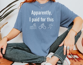 Comfort Colors® どうやらこのシャツは私が買ったらしい、面白いトライアスロンシャツ、トライアスリートへのギフト