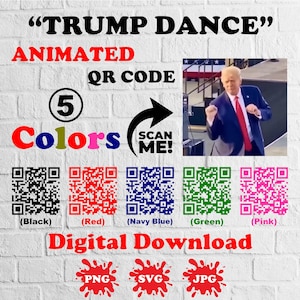 May include: Digital download graphic with the text "TRUMP DANCE" and "ANIMATED QR CODE". Includes a photo of a man dancing, five color options of QR codes, and file type icons: PNG, SVG, and JPG.