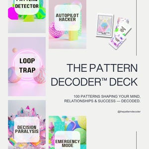 May include: The Pattern Decoder Deck, a deck of cards with the text "The Pattern Decoder Deck" and "100 Patterns Shaping Your Mind, Relationships & Success - Decoded." The image also includes the words "Detector", "Autopilot Hacker", "Loop Trap", "Decision Paralysis", and "Emergency Mode".