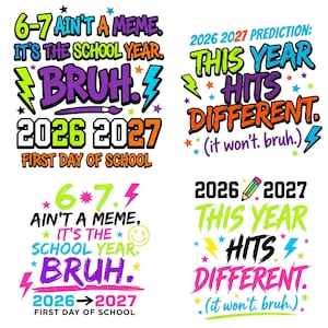 May include: Four graphic designs featuring school-themed text and illustrations. Phrases include 6-7 AIN'T A MEME, IT'S THE SCHOOL YEAR. BRUH., 2026 2027 PREDICTION: THIS YEAR HITS DIFFERENT. (it won't. bruh.), and FIRST DAY OF SCHOOL with lightning bolts.