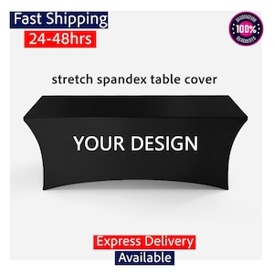 May include: A black stretch spandex table cover with the text "YOUR DESIGN" in white. The image also includes text that says "Fast Shipping 24-48hrs" and "Express Delivery Available". A "100% Guaranteed" badge is also visible.
