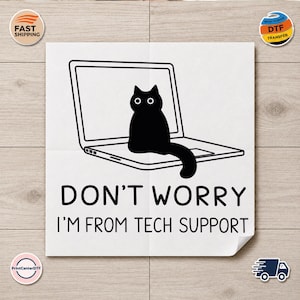 Don't Worry I'm From Tech Support DTF Transfer, Funny Black Cat Heat Transfer, IT Support Ready to Press DTF Print