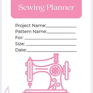 May include: A pink and white sewing planner with the text "Sewing Planner" at the top. Below are lines for project details and a pink sewing machine illustration. The planner includes spaces for project name, pattern name, size, and date.