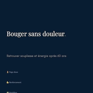 Peut inclure: Visuel bleu marine avec texte blanc. On peut lire "Bouger sans douleur" et "Retrouver souplesse et énergie après 60 ans".  Il y a aussi une liste de sujets : Yoga doux, Renforcement, Nutrition et Carnet de bord.