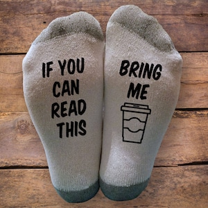 If You Can Read This, Bring Me Starbucks- Printed SOCKS - Fathers Day - Birthday - Gift - Coffee Cup - Novelty
