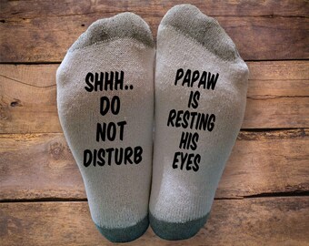 Shhh..Do Not Disturb- Papaw is Resting His Eyes- Printed SOCKS - Fathers Day - Birthday- Gift - Sleeping - Napping - Men
