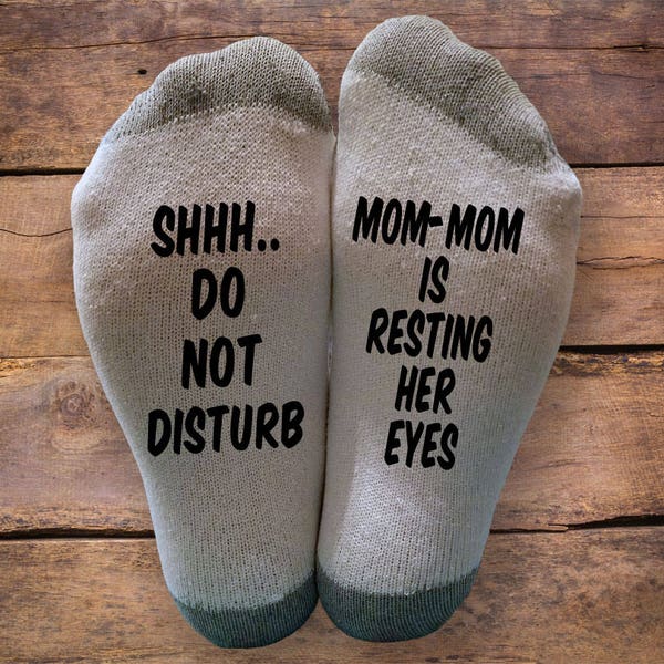 Shhh..Do Not Disturb- Mom-Mom is Resting Her Eyes- Printed SOCKS - Mothers Day - Birthday- Gift - Sleeping - Napping