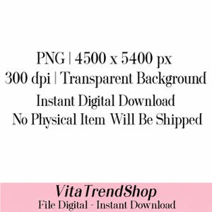 Pu&ograve; includere: Un grafico informativo di file digitale con testo nero su sfondo bianco che indica PNG | 4500 x 5400 px, 300 dpi | Transparent Background, Instant Digital Download, No Physical Item Will Be Shipped, e VitaTrendShop File Digital - Instant Download.